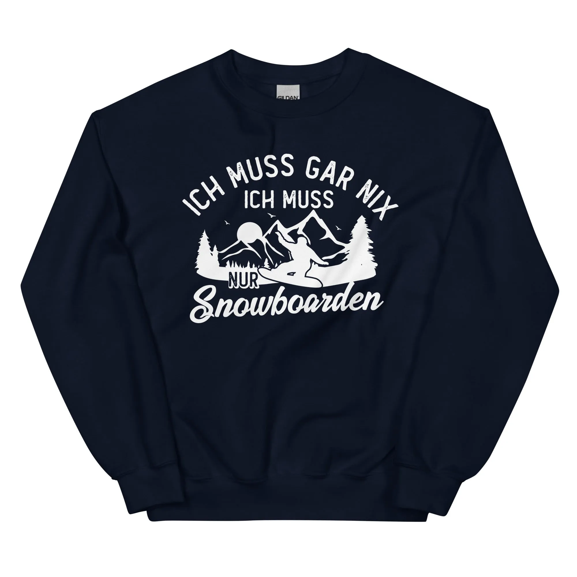 Ich muss gar nix, ich muss nur Snowboarden - Sweatshirt (Unisex)