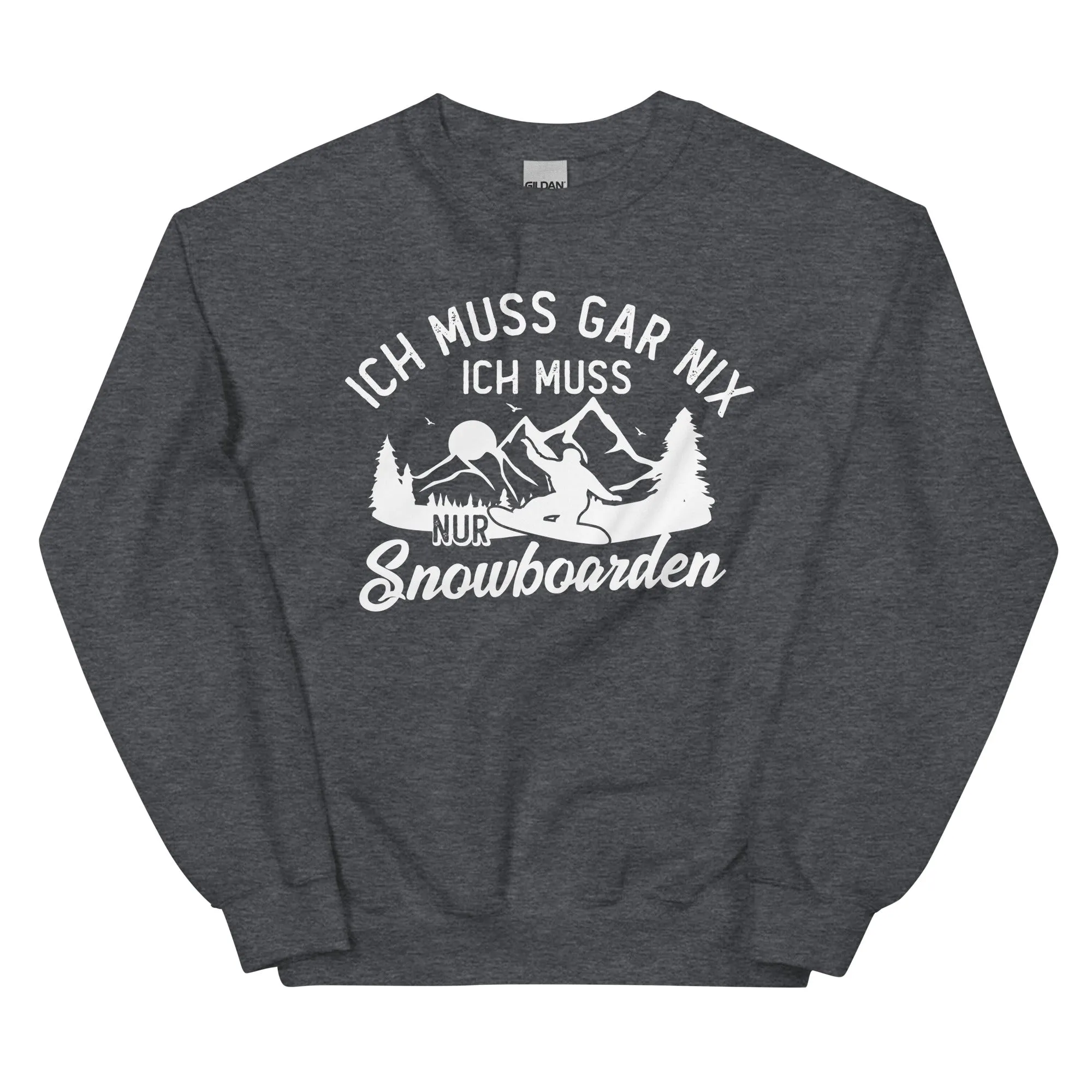 Ich muss gar nix, ich muss nur Snowboarden - Sweatshirt (Unisex)